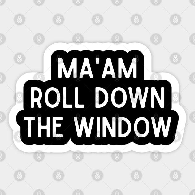 Funny Saying Ma'am roll down the window Sticker by TeeTypo